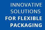 INNOVATIVE SOLUTIONS FOR FLEXIBLE PACKAGING